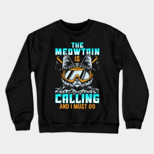 The Meowtain Is Calling And I Must Go Mountain Cat Crewneck Sweatshirt